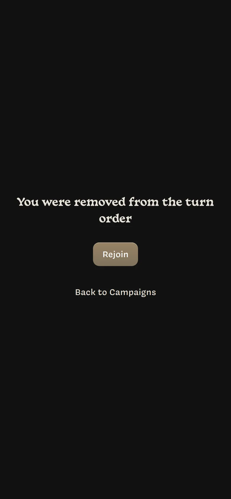 The removed screen: You were removed from the turn order, with Rejoin and Back to Campaigns buttons